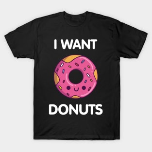 I Want Donuts T-Shirt